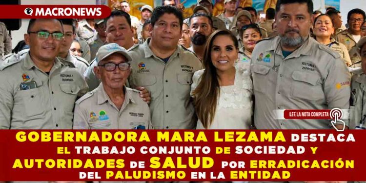 Gobernadora Mara Lezama destaca el trabajo conjunto de sociedad y autoridades de salud por erradicación del paludismo en la entidad