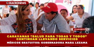Caravanas “Salud para Todas y Todos” continúan llevando servicios médicos gratuitos: Gobernadora Mara Lezama
