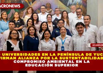 Ocho universidades en la Península de Yucatán firman alianza por la sustentabilidad: compromiso ambiental en la educación superior