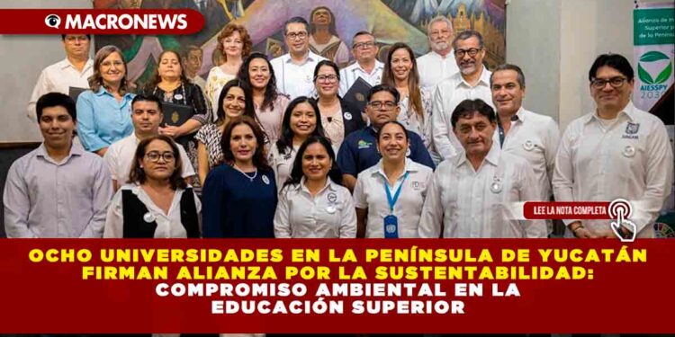 Ocho universidades en la Península de Yucatán firman alianza por la sustentabilidad: compromiso ambiental en la educación superior