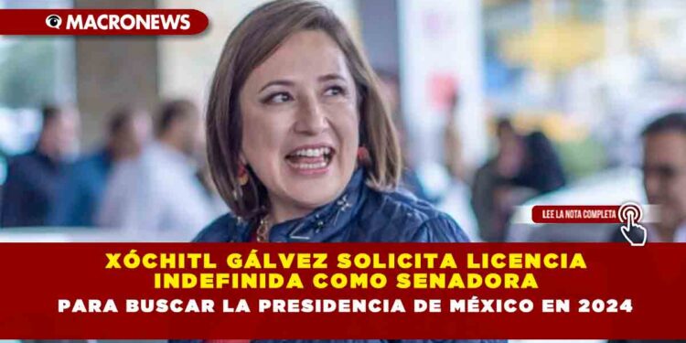 Xóchitl Gálvez solicita licencia indefinida como senadora para buscar la presidencia de México en 2024
