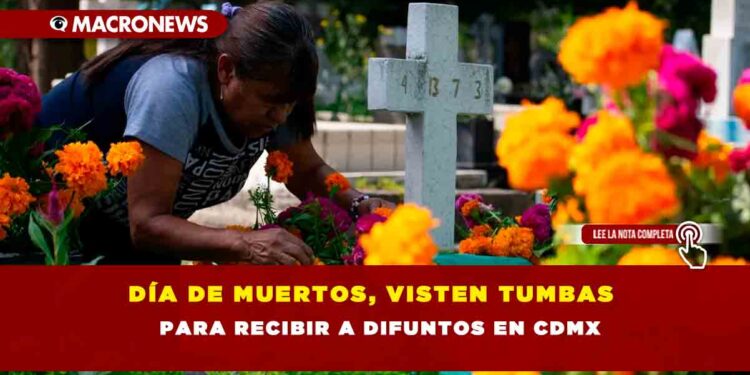 Día de Muertos, visten tumbas para recibir a difuntos en CDMX
