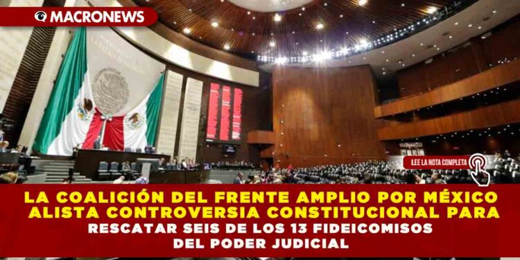 La coalición del Frente Amplio por México alista controversia constitucional para rescatar seis de los 13 fideicomisos del Poder Judicial