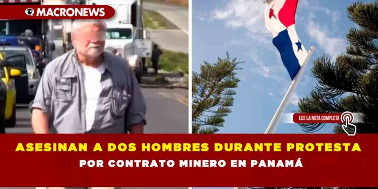 Asesinan a dos hombres durante protesta por contrato minero en Panamá