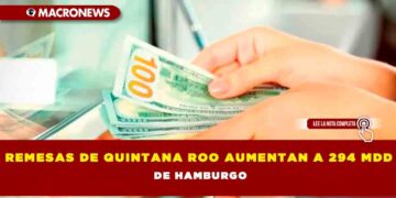 Remesas de Quintana Roo aumentan a 294 MDD en los primeros nueve meses