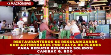 Restauranteros se regularizarán con autoridades por falta de planes para reducir residuos solidos: Canirac Q. Roo