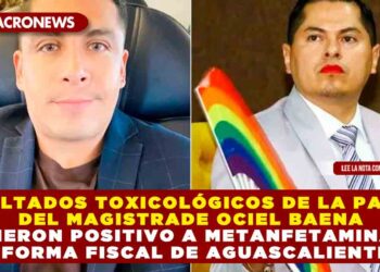 Resultados toxicológicos de la pareja del Magistrade Ociel Baena dieron positivo a metanfetamina, Informa Fiscal de Aguascalientes