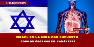 Israel en la mira por supuesto robo de órganos robo de órganos en cadáveres