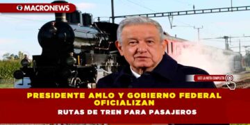 Presidente AMLO y Gobierno Federal oficializan rutas de tren para pasajeros