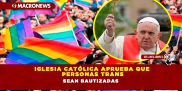 Iglesia Católica aprueba que personas trans sean bautizadas