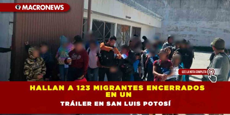 Hallan a 123 migrantes encerrados en un tráiler en San Luis Potosí