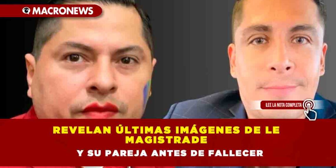 Revelan últimas imágenes de le magistrade y su pareja antes de fallecer