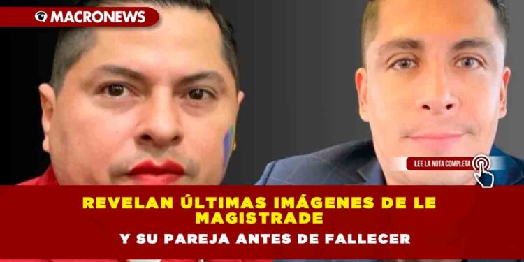 Revelan últimas imágenes de le magistrade y su pareja antes de fallecer