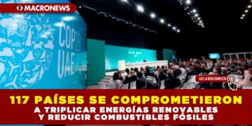 117 países se comprometieron a triplicar energías renovables y reducir combustibles fósiles