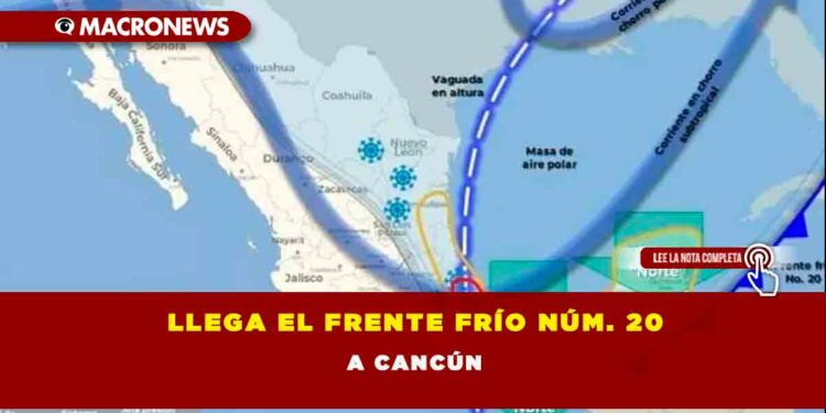 LLEGA EL FRENTE FRÍO NÚM. 20 A CANCÚN