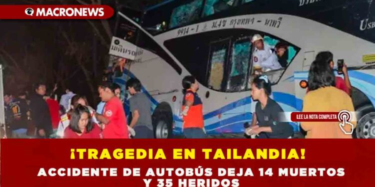 ¡TRAGEDIA EN TAILANDIA! ACCIDENTE DE AUTOBÚS DEJA 14 MUERTOS Y 35 HERIDOS
