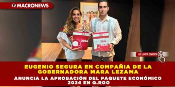EUGENIO SEGURA EN COMPAÑIA DE LA GOBERNADORA MARA LEZAMA ANUNCIA LA APROBACIÓN DEL PAQUETE ECONÓMICO 2024 EN Q.ROO
