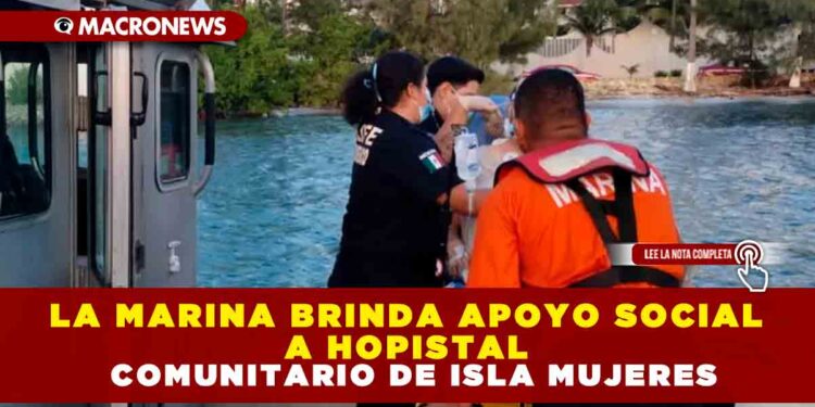 LA MARINA BRINDA APOYO SOCIAL A HOPISTAL COMUNITARIO DE ISLA MUJERES