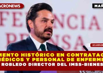 Aumento histórico en contratación de médicos y personal de enfermería: Zoe Robledo Director del IMSS-BIENESTAR
