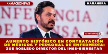 Aumento histórico en contratación de médicos y personal de enfermería: Zoe Robledo Director del IMSS-BIENESTAR