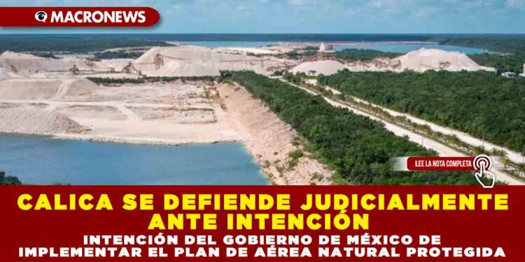 CALICA SE DEFIENDE JUDICIALMENTE ANTE INTENCIÓN DEL GOBIERNO DE MÉXICO DE IMPLEMENTAR EL PLAN DE AÉREA NATURAL PROTEGIDA