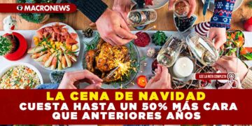 LA CENA DE NAVIDAD, CUESTA HASTA UN 50% MÁS CARA QUE ANTERIORES AÑOS