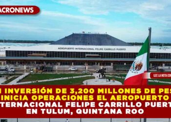 Con inversión de 3,200 millones de pesos inicia operaciones el Aeropuerto Internacional Felipe Carrillo Puerto en Tulum, Quintana Roo