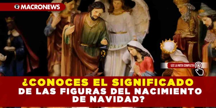 ¿CONOCES EL SIGNIFICADO DE LAS FIGURAS DEL NACIMIENTO DE NAVIDAD?