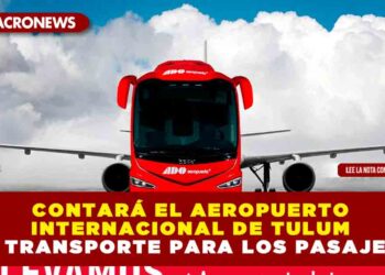 CONTARÁ EL AEROPUERTO INTERNACIONAL DE TULUM CON TRANSPORTE PARA LOS PASAJEROS