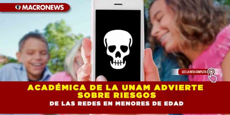 ACADÉMICA DE LA UNAM ADVIERTE SOBRE RIESGOS DE LAS REDES EN MENORES DE EDAD