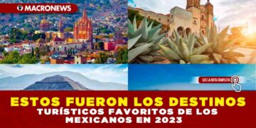 ESTOS FUERON LOS DESTINOS TURÍSTICOS FAVORITOS DE LOS MEXICANOS EN 2023