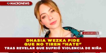 Dhasia Wezka pide que no tiren «hate» tras revelar que sufrió violencia de niña