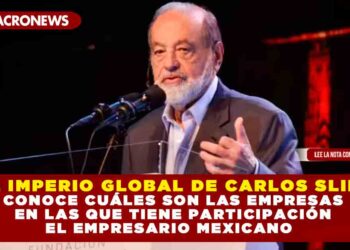 EL IMPERIO GLOBAL DE CARLOS SLIM: CONOCE CUÁLES SON LAS EMPRESAS EN LAS QUE TIENE PARTICIPACIÓN EL EMPRESARIO MEXICANO