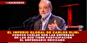 EL IMPERIO GLOBAL DE CARLOS SLIM: CONOCE CUÁLES SON LAS EMPRESAS EN LAS QUE TIENE PARTICIPACIÓN EL EMPRESARIO MEXICANO