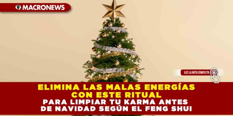 ELIMINA LAS MALAS ENERGÍAS CON ESTE RITUAL PARA LIMPIAR TU KARMA ANTES DE NAVIDAD SEGÚN EL FENG SHUI