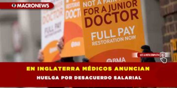 EN INGLATERRA MÉDICOS ANUNCIAN HUELGA POR DESACUERDO SALARIAL