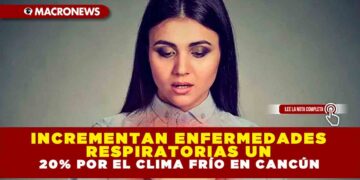 INCREMENTAN ENFERMEDADES RESPIRATORIAS UN 20% POR EL CLIMA FRÍO EN CANCÚN