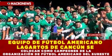 EQUIPO DE FÚTBOL AMERICANO ‘LAGARTOS DE CANCÚN’ , SE COLOCAN COMO CAMPEONES DE LA ORGANIZACIÓN DE FÚTBOL AMERICANO DEL SURESTE