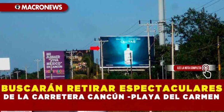 BUSCARÁN RETIRAR ESPECTACULARES DE LA CARRETERA CANCÚN -PLAYA DEL CARMEN
