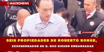 SEIS PROPIEDADES DE ROBERTO BORGE, EXGOBERNADOR DE Q. ROO SIGUEN EMBARGADAS