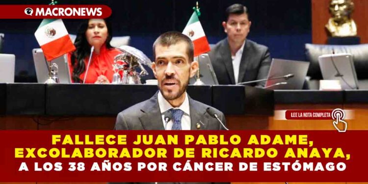 Fallece Juan Pablo Adame, Excolaborador de Ricardo Anaya, a los 38 Años por Cáncer de Estómago