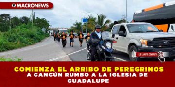 COMIENZA EL ARRIBO DE PEREGRINOS A CANCÚN RUMBO A LA IGLESIA DE GUADALUPE