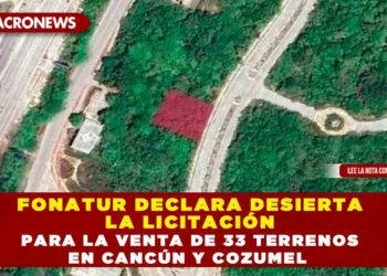 Fonatur declara desierta la licitación para la venta de 33 terrenos en Cancún y Cozumel