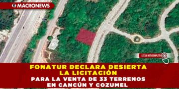 Fonatur declara desierta la licitación para la venta de 33 terrenos en Cancún y Cozumel
