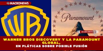 WARNER BROS DISCOVERY Y LA PARAMOUNT GLOBAL, EN PLÁTICAS SOBRE POSIBLE FUSIÓN