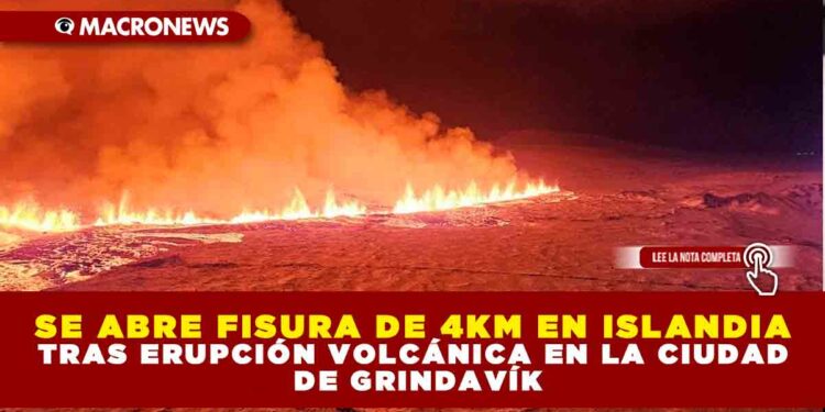 SE ABRE FISURA DE 4KM EN ISLANDIA TRAS ERUPCIÓN VOLCÁNICA EN LA CIUDAD DE GRINDAVÍK
