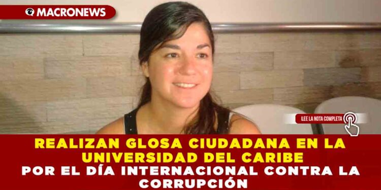 REALIZAN GLOSA CIUDADANA EN LA UNIVERSIDAD DEL CARIBE POR EL DÍA INTERNACIONAL CONTRA LA CORRUPCIÓN