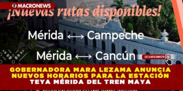 GOBERNADORA MARA LEZAMA ANUNCIA NUEVOS HORARIOS PARA LA ESTACIÓN TEYA MÉRIDA DEL TREN MAYA