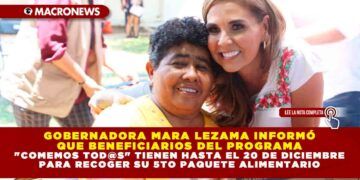 Gobernadora Mara Lezama, informó que beneficiarios del programa «Comemos Tod@s», tienen hasta el 20 de diciembre para recoger su quinto paquete alimentario