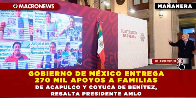 GOBIERNO DE MÉXICO ENTREGA 270 MIL APOYOS A FAMILIAS DE ACAPULCO Y COYUCA DE BENÍTEZ, RESALTA PRESIDENTE AMLO